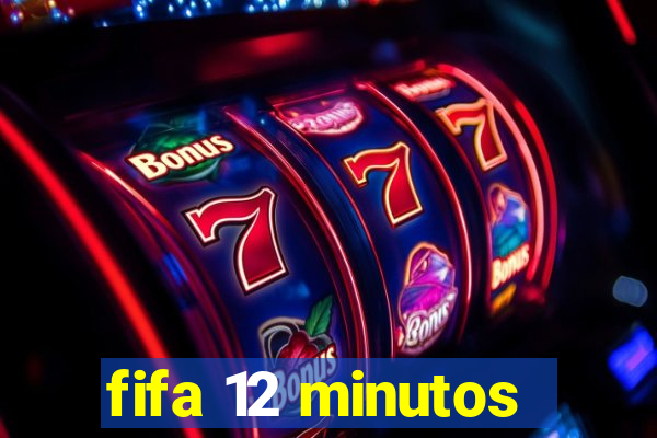 fifa 12 minutos