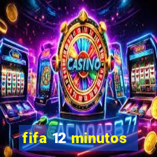 fifa 12 minutos