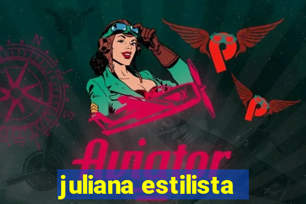 juliana estilista