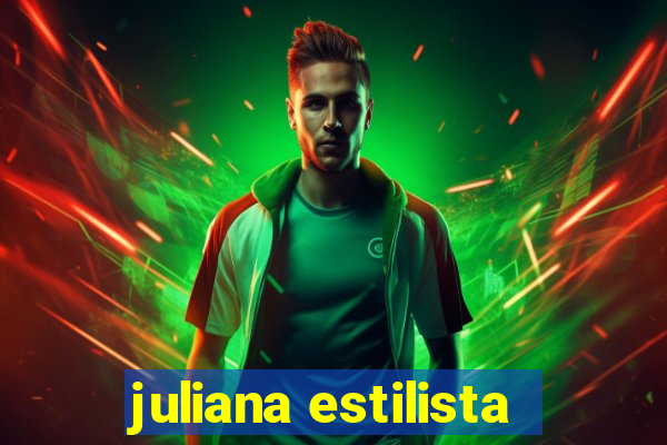 juliana estilista