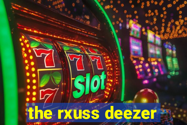 the rxuss deezer