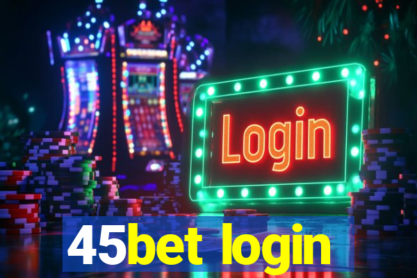 45bet login