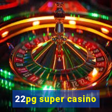 22pg super casino