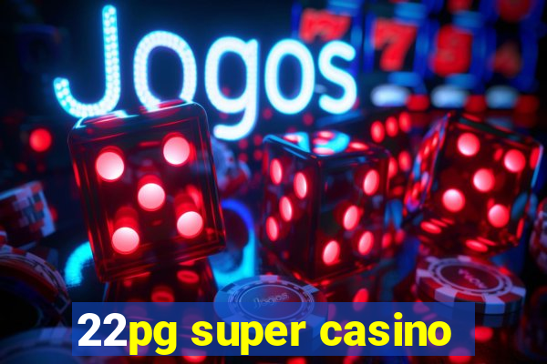 22pg super casino