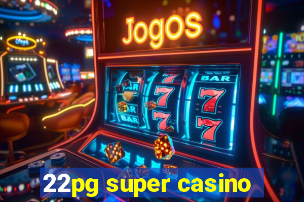 22pg super casino