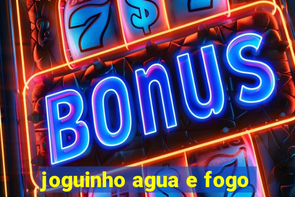 joguinho agua e fogo