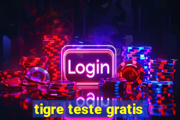 tigre teste gratis