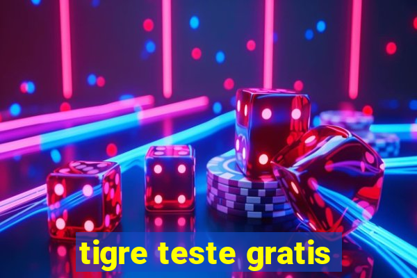 tigre teste gratis