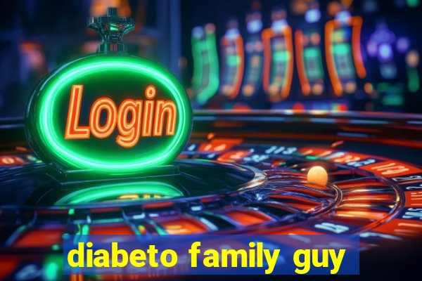 diabeto family guy