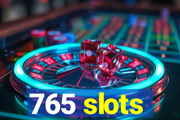 765 slots