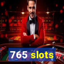 765 slots