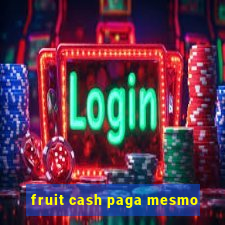 fruit cash paga mesmo