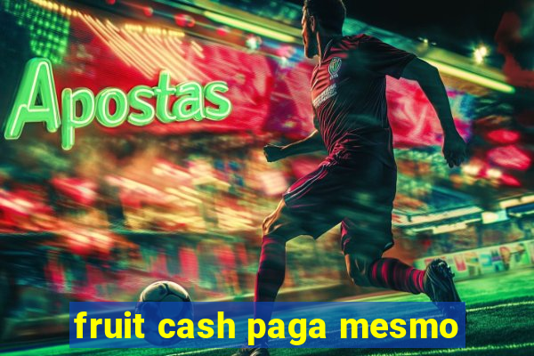 fruit cash paga mesmo