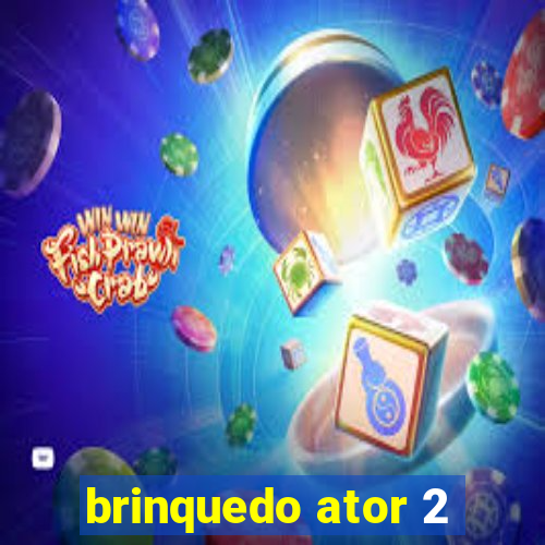 brinquedo ator 2