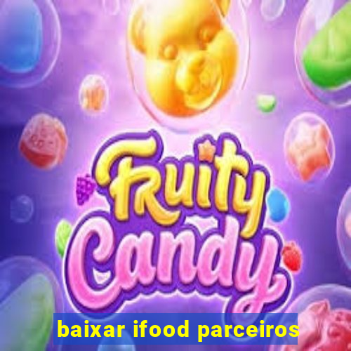 baixar ifood parceiros