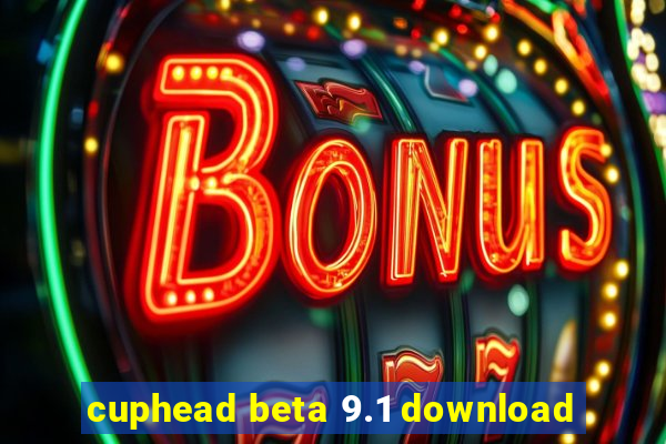 cuphead beta 9.1 download