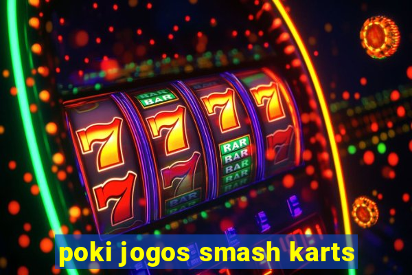 poki jogos smash karts