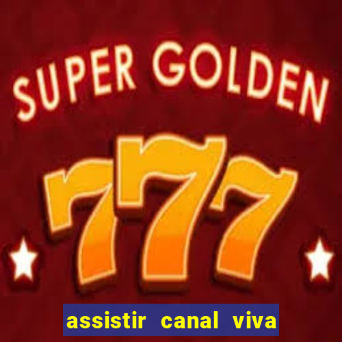 assistir canal viva online gratis