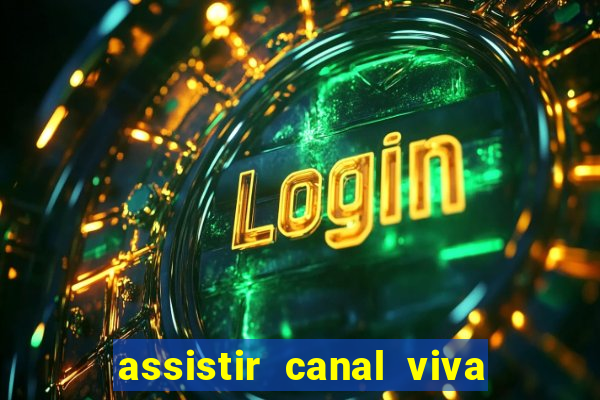 assistir canal viva online gratis