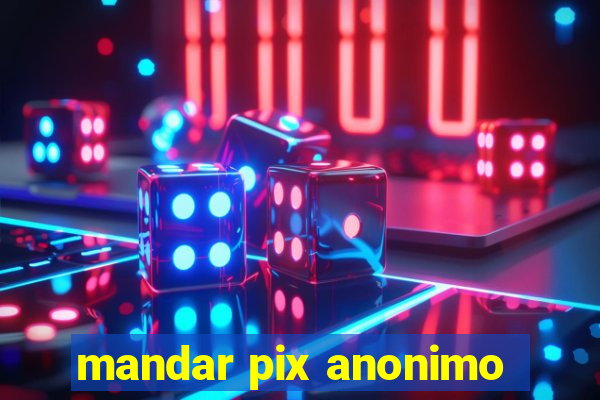 mandar pix anonimo