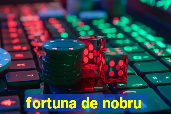 fortuna de nobru