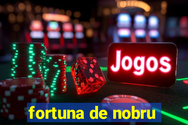 fortuna de nobru