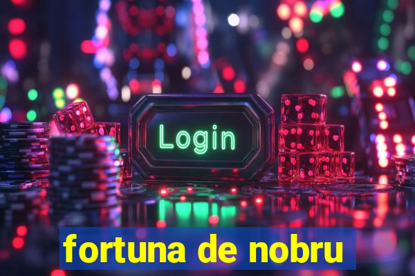 fortuna de nobru