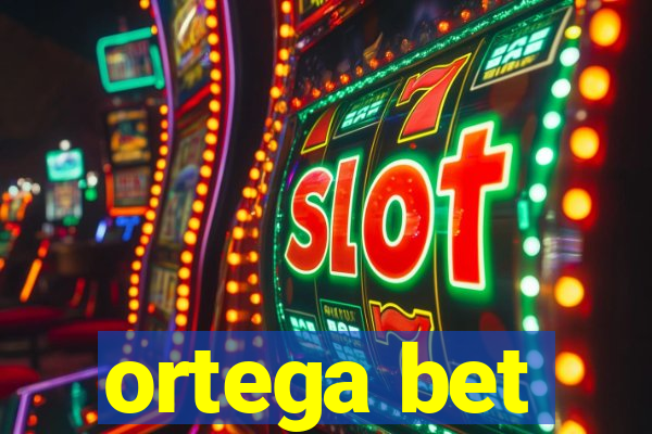 ortega bet