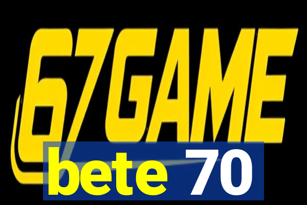 bete 70