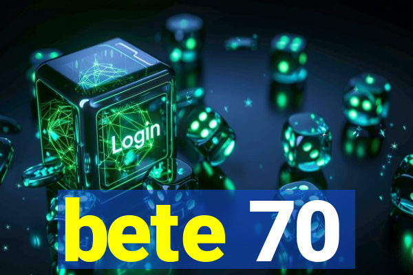 bete 70