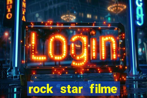 rock star filme completo dublado