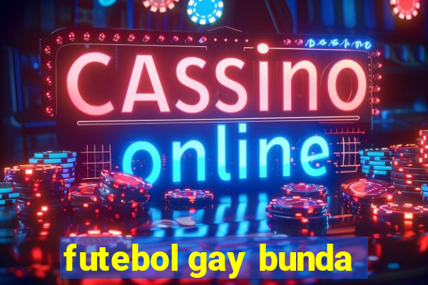 futebol gay bunda