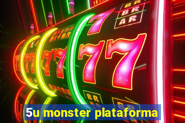 5u monster plataforma