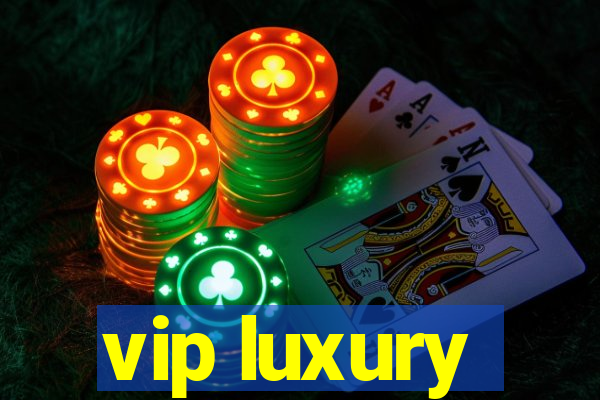 vip luxury