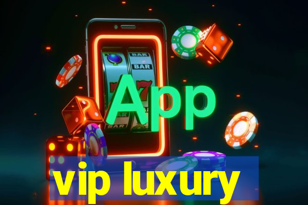 vip luxury