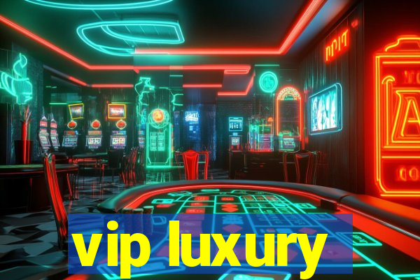 vip luxury