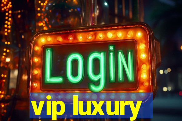 vip luxury