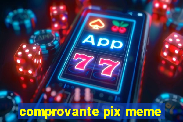 comprovante pix meme