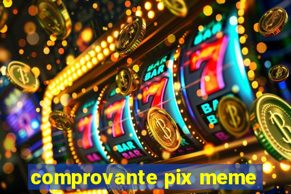 comprovante pix meme