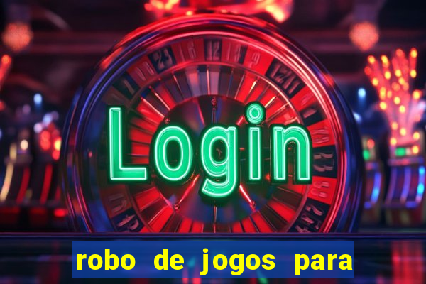 robo de jogos para ganhar dinheiro