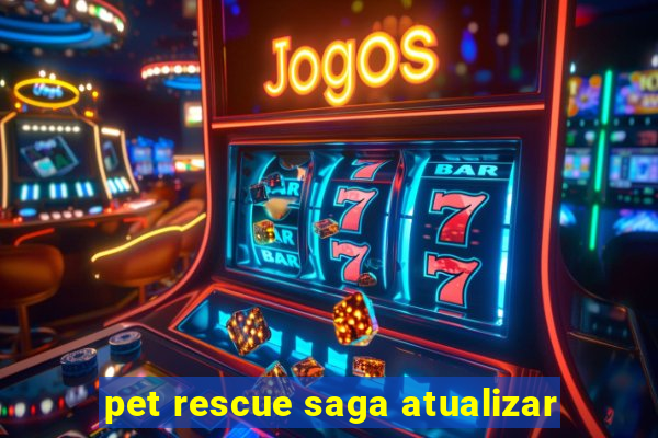 pet rescue saga atualizar