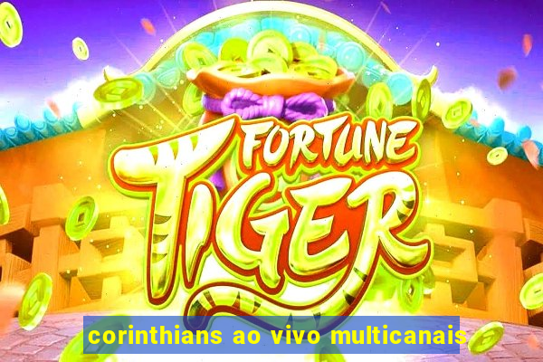 corinthians ao vivo multicanais