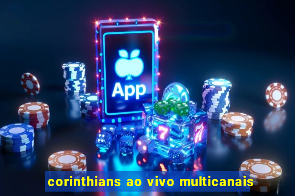 corinthians ao vivo multicanais