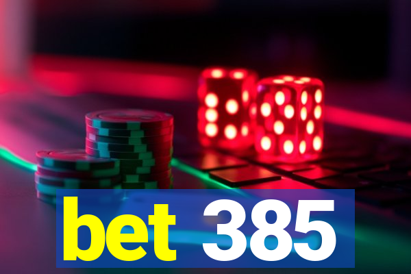 bet 385