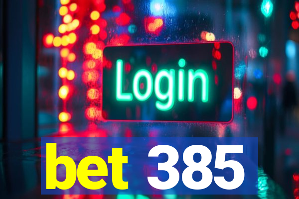 bet 385