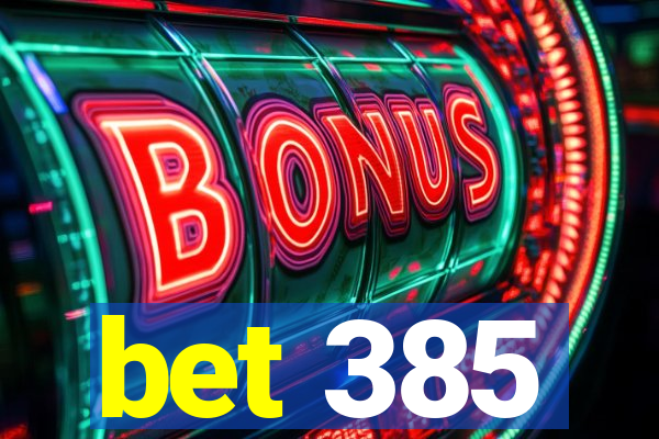 bet 385