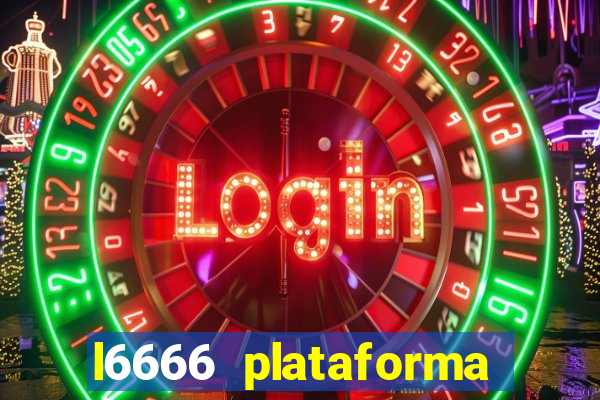 l6666 plataforma paga mesmo