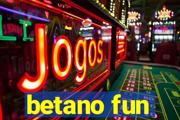 betano fun