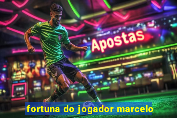 fortuna do jogador marcelo