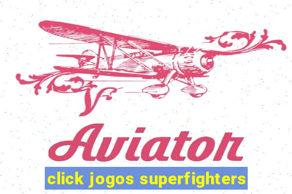 click jogos superfighters